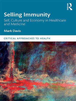 cover image of Selling Immunity Self, Culture and Economy in Healthcare and Medicine